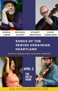 Songs of the Jewish Ukrainian Heartland / Seattle Yiddish Fest Closing Concert